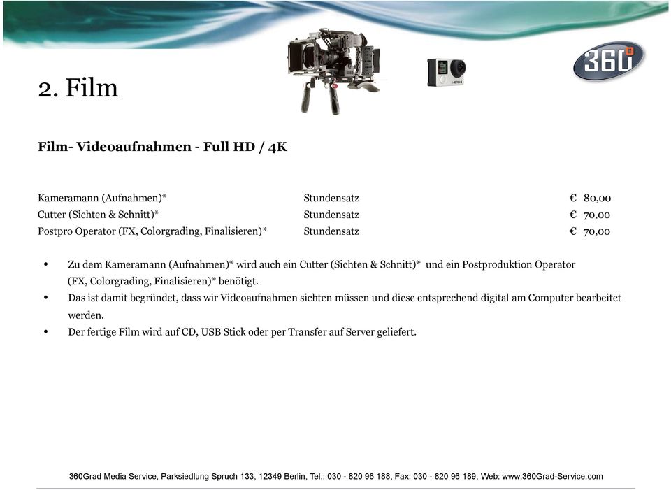 Schnitt)* und ein Postproduktion Operator (FX, Colorgrading, Finalisieren)* benötigt.