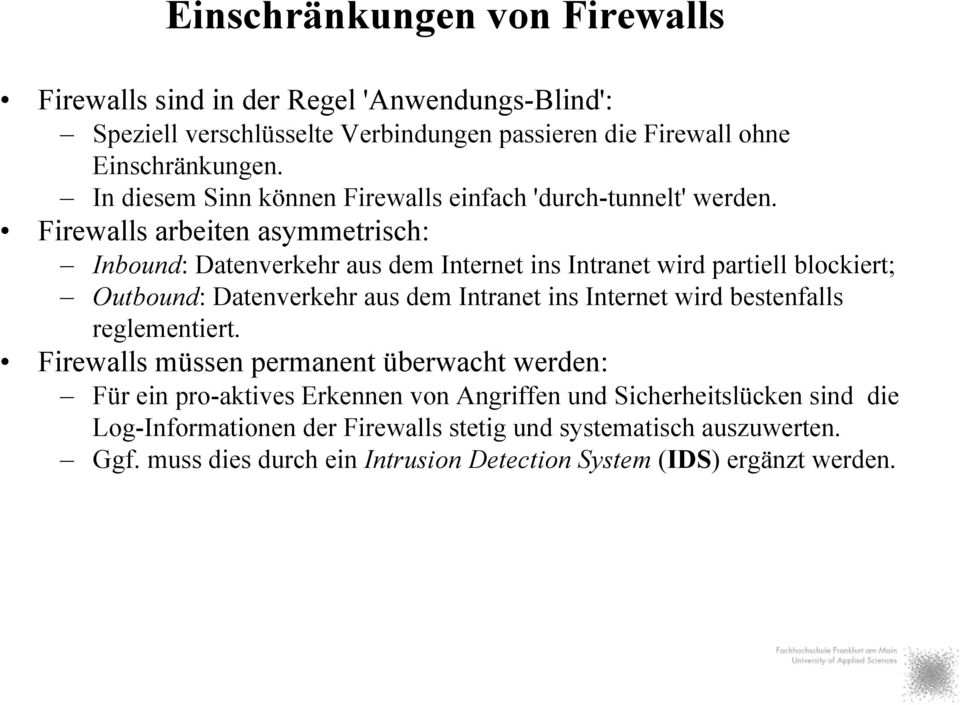 Firewalls arbeiten asymmetrisch: Inbound: Datenverkehr aus dem Internet ins Intranet wird partiell blockiert; Outbound: Datenverkehr aus dem Intranet ins Internet wird