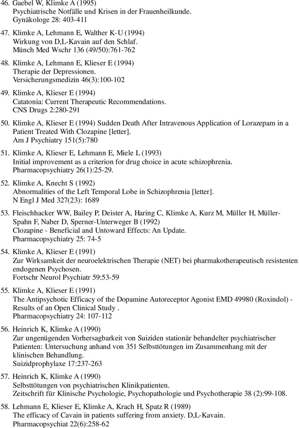 Klimke A, Klieser E (1994) Catatonia: Current Therapeutic Recommendations. CNS Drugs 2:280-291 50.