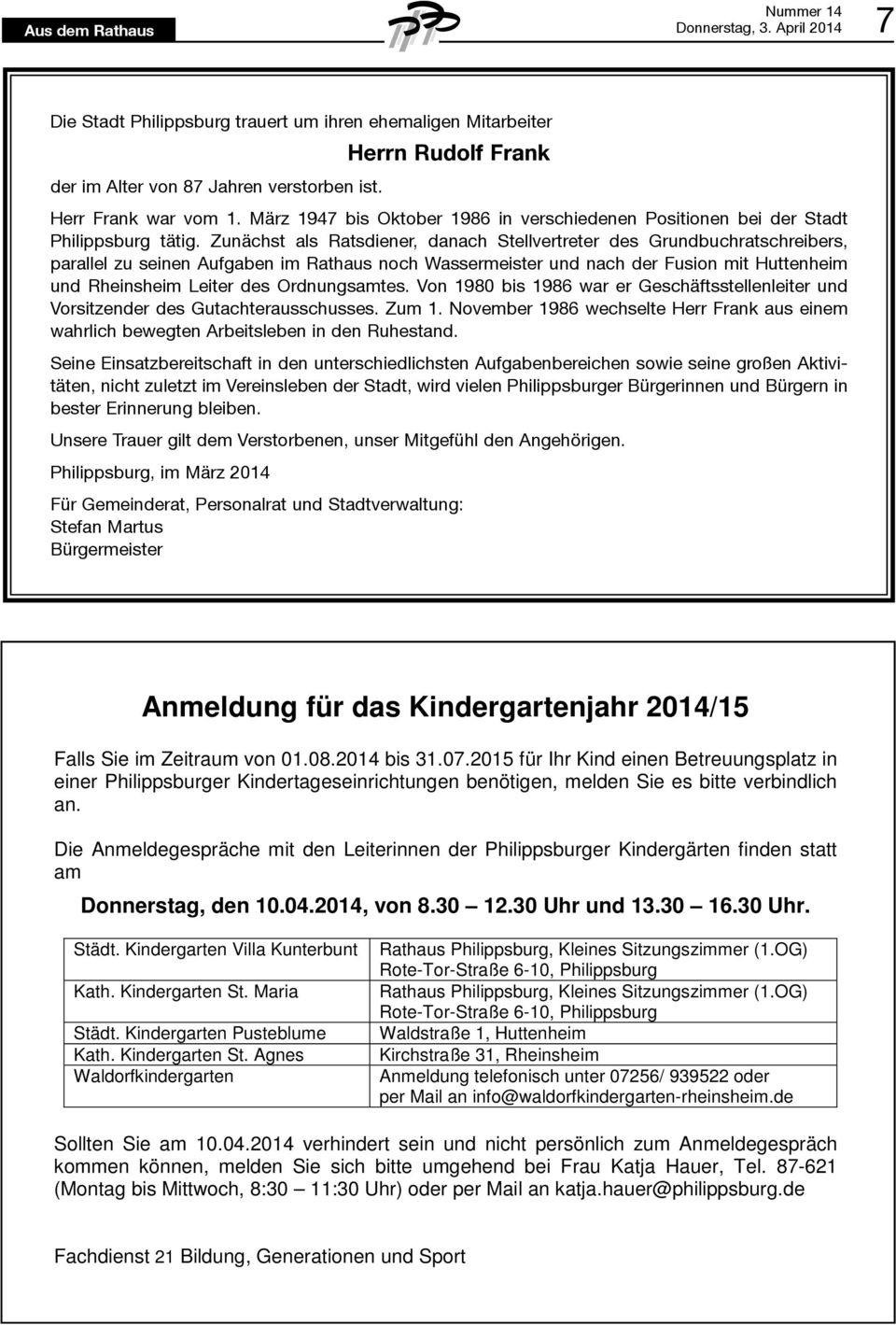 Zunächst als Ratsdiener, danach Stellvertreter des Grundbuchratschreibers, parallel zu seinen Aufgaben im Rathaus noch Wassermeister und nach der Fusion mit Huttenheim und Rheinsheim Leiter des