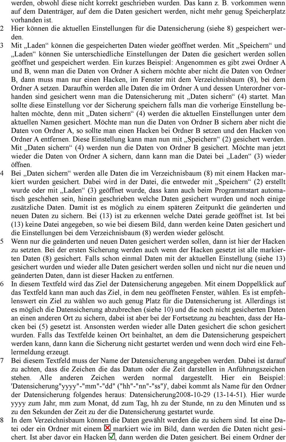 Einstellungen der Daten die gesichert werden sollen geöffnet und gespeichert Ein kurzes Beispiel: Angenommen es gibt zwei Ordner A und B, wenn man die Daten von Ordner A sichern möchte aber nicht die