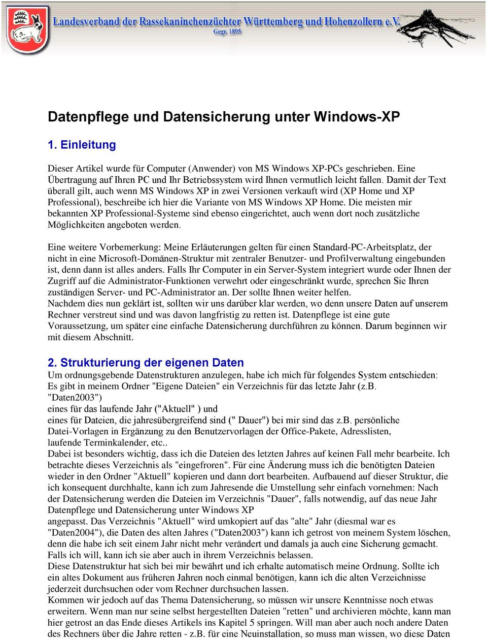 Damit der Text überall gilt, auch wenn MS Windows XP in zwei Versionen verkauft wird (XP Home und XP Professional), beschreibe ich hier die Variante von MS Windows XP Home.