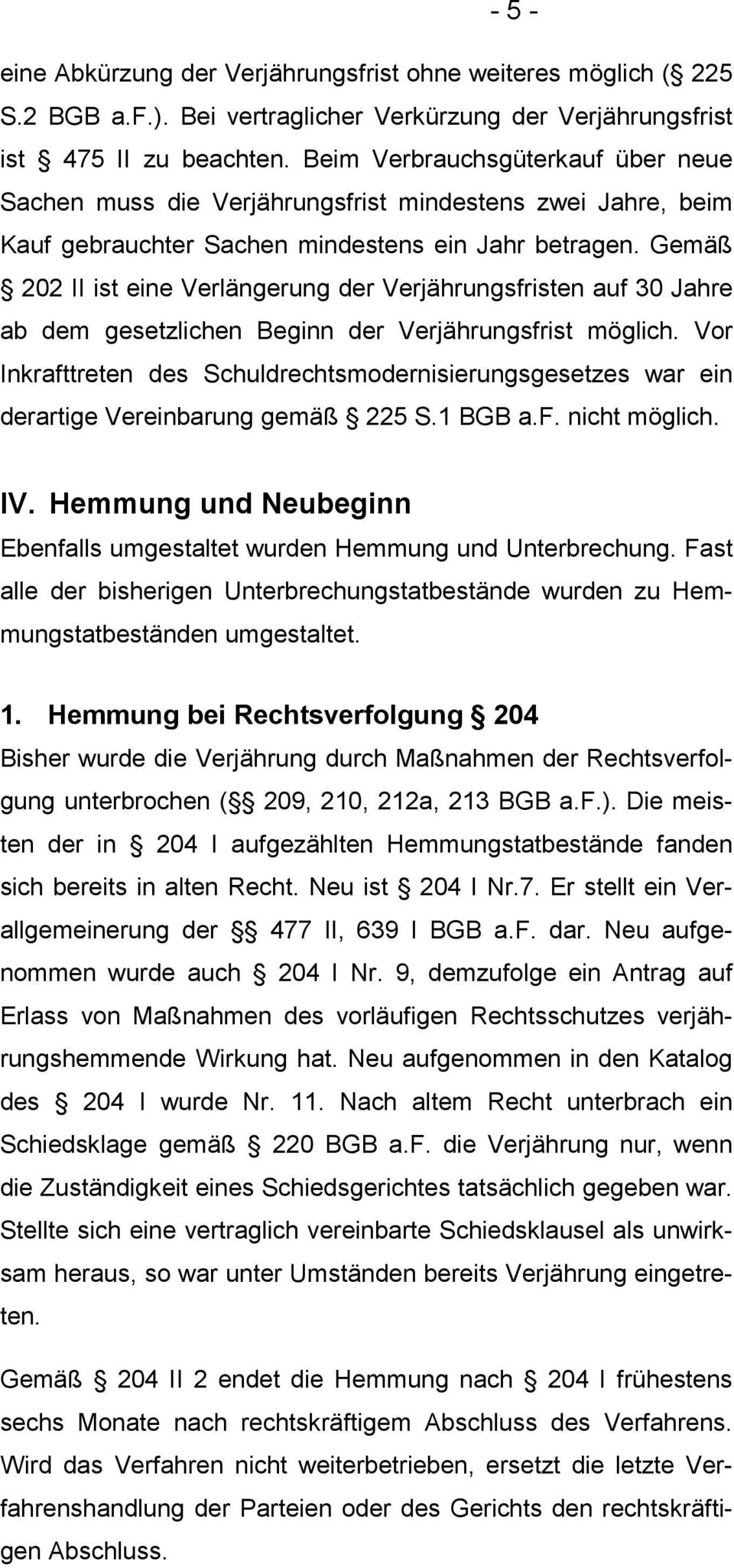 Gemäß 202 II ist eine Verlängerung der Verjährungsfristen auf 30 Jahre ab dem gesetzlichen Beginn der Verjährungsfrist möglich.