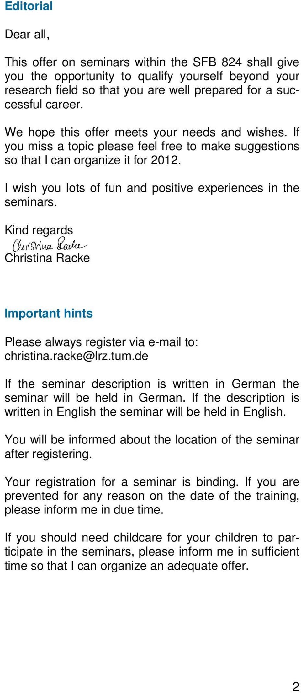 I wish you lots of fun and positive experiences in the seminars. Kind regards Christina Racke Important hints Please always register via e-mail to: christina.racke@lrz.tum.