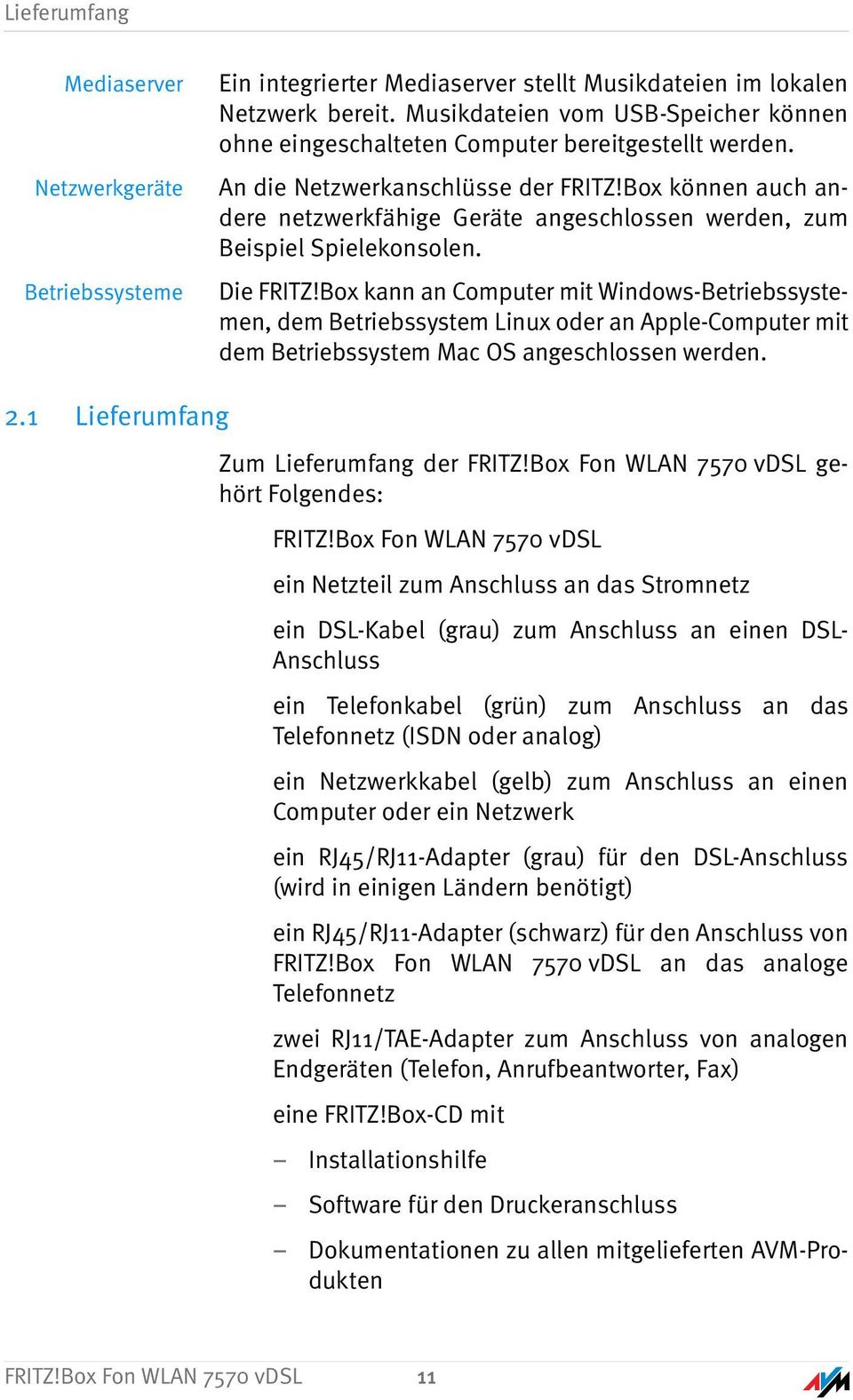 Box können auch andere netzwerkfähige Geräte angeschlossen werden, zum Beispiel Spielekonsolen. Die FRITZ!