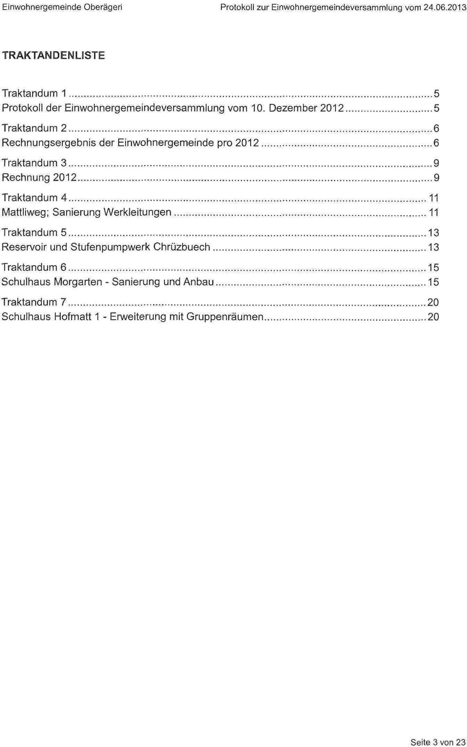 Dezember 2012 5 Traktandum 2, 6 Rechnungsergebnis der Einwohnergemeinde pro 2012 6 Traktandum 3 9 Rechnung 2012 9 Traktandum 4 11