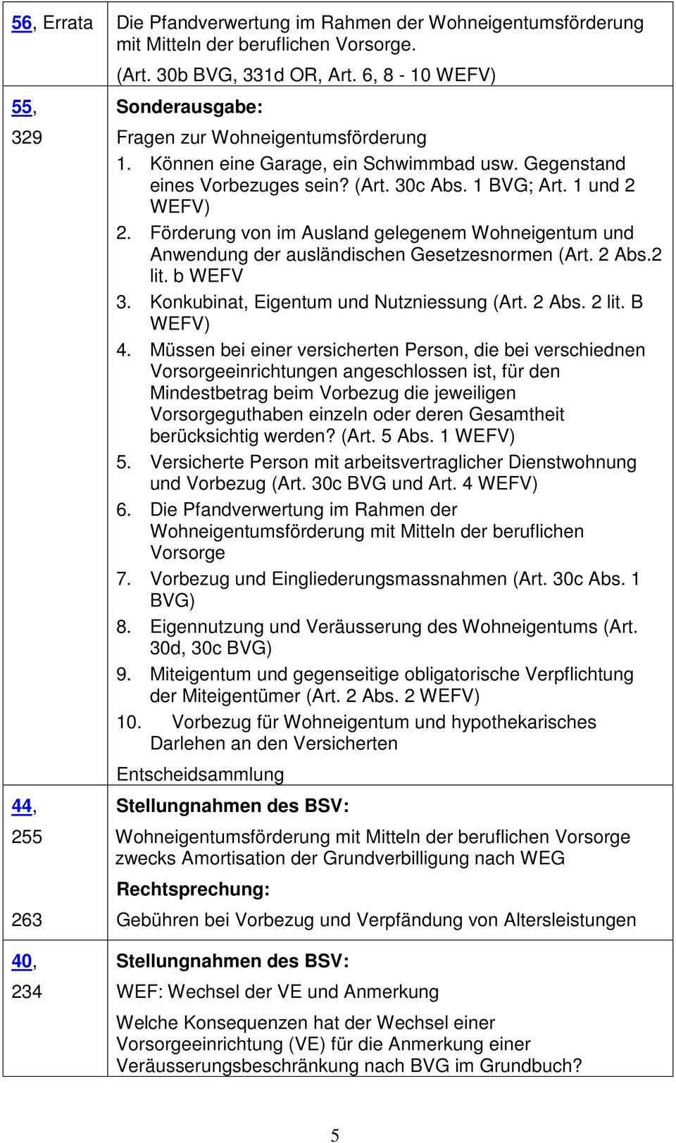 Förderung von im Ausland gelegenem Wohneigentum und Anwendung der ausländischen Gesetzesnormen (Art. 2 Abs.2 lit. b WEFV 3. Konkubinat, Eigentum und Nutzniessung (Art. 2 Abs. 2 lit. B WEFV) 4.