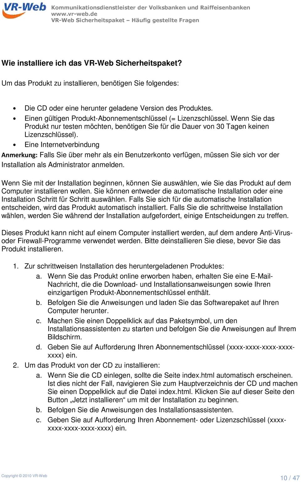 Eine Internetverbindung Anmerkung: Falls Sie über mehr als ein Benutzerkonto verfügen, müssen Sie sich vor der Installation als Administrator anmelden.