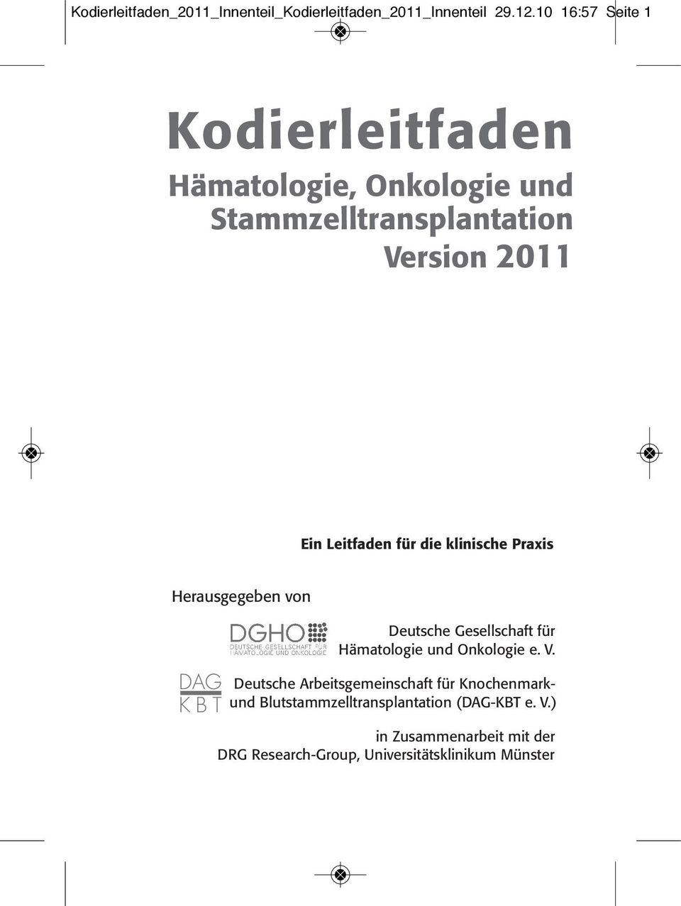 für die klinische Praxis Herausgegeben von DAG KBT Deutsche Gesellschaft für Hämatologie und Onkologie e. V.