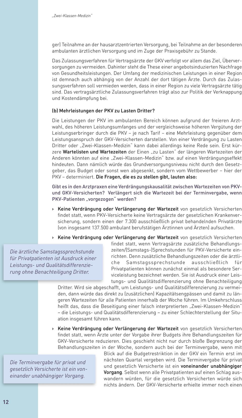 Der Umfang der medizinischen Leistungen in einer Region ist demnach auch abhängig von der Anzahl der dort tätigen Ärzte.