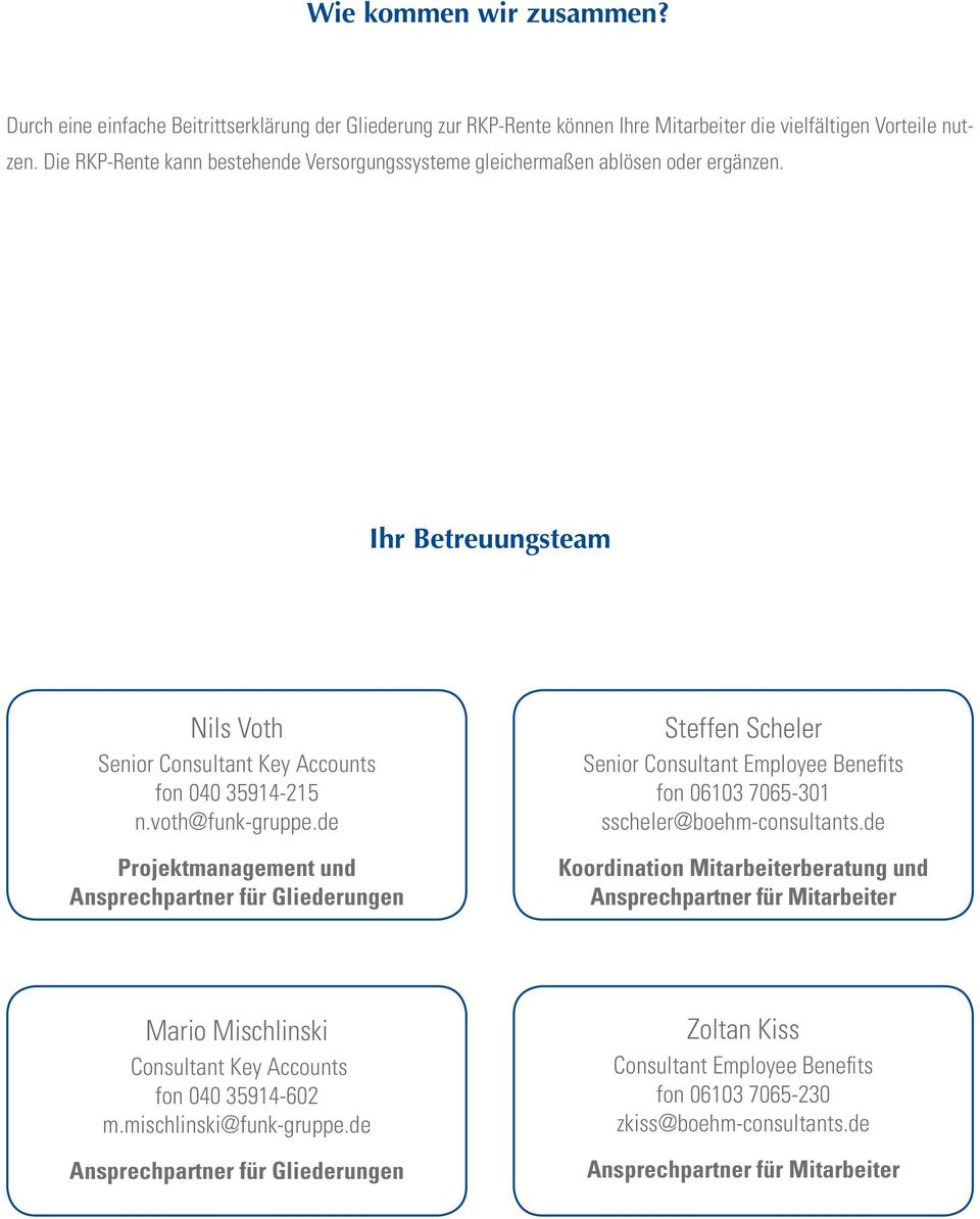 de Projektmanagement und Ansprechpartner für Gliederungen Steffen Scheler Senior Consultant Employee Benefi ts fon 06103 7065-301 sscheler@boehm-consultants.