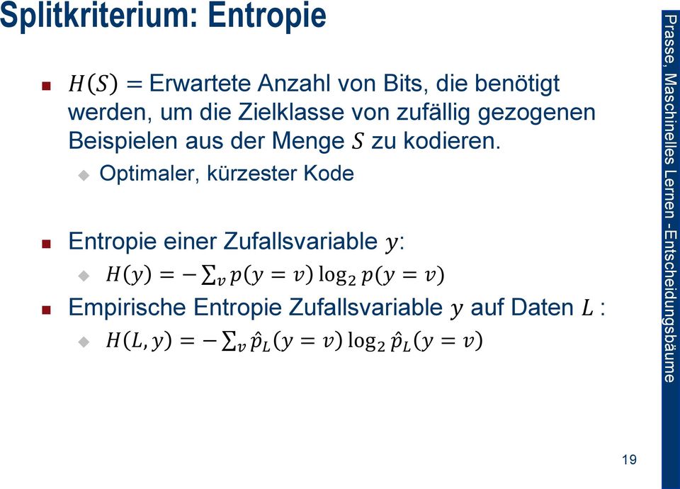 Optimaler, kürzester Kode Entropie einer Zufallsvariable y: H y = p y = v log 2 p(y =