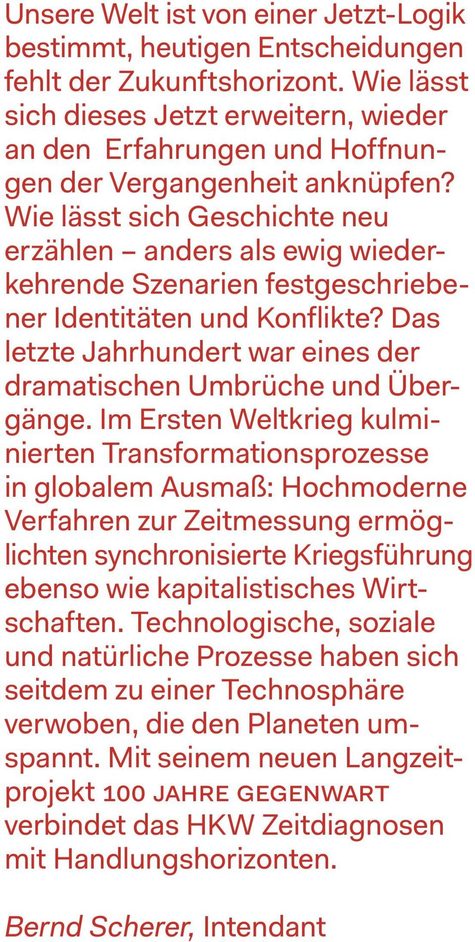 Wie lässt sich Geschichte neu erzählen anders als ewig wiederkehrende Szenarien festgeschriebener Identitäten und Konflikte? Das letzte Jahrhundert war eines der dramatischen Umbrüche und Übergänge.