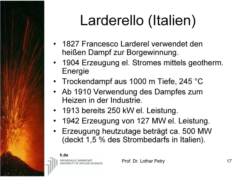 Energie Trockendampf aus 1000 m Tiefe, 245 C Ab 1910 Verwendung des Dampfes zum Heizen in der Industrie.