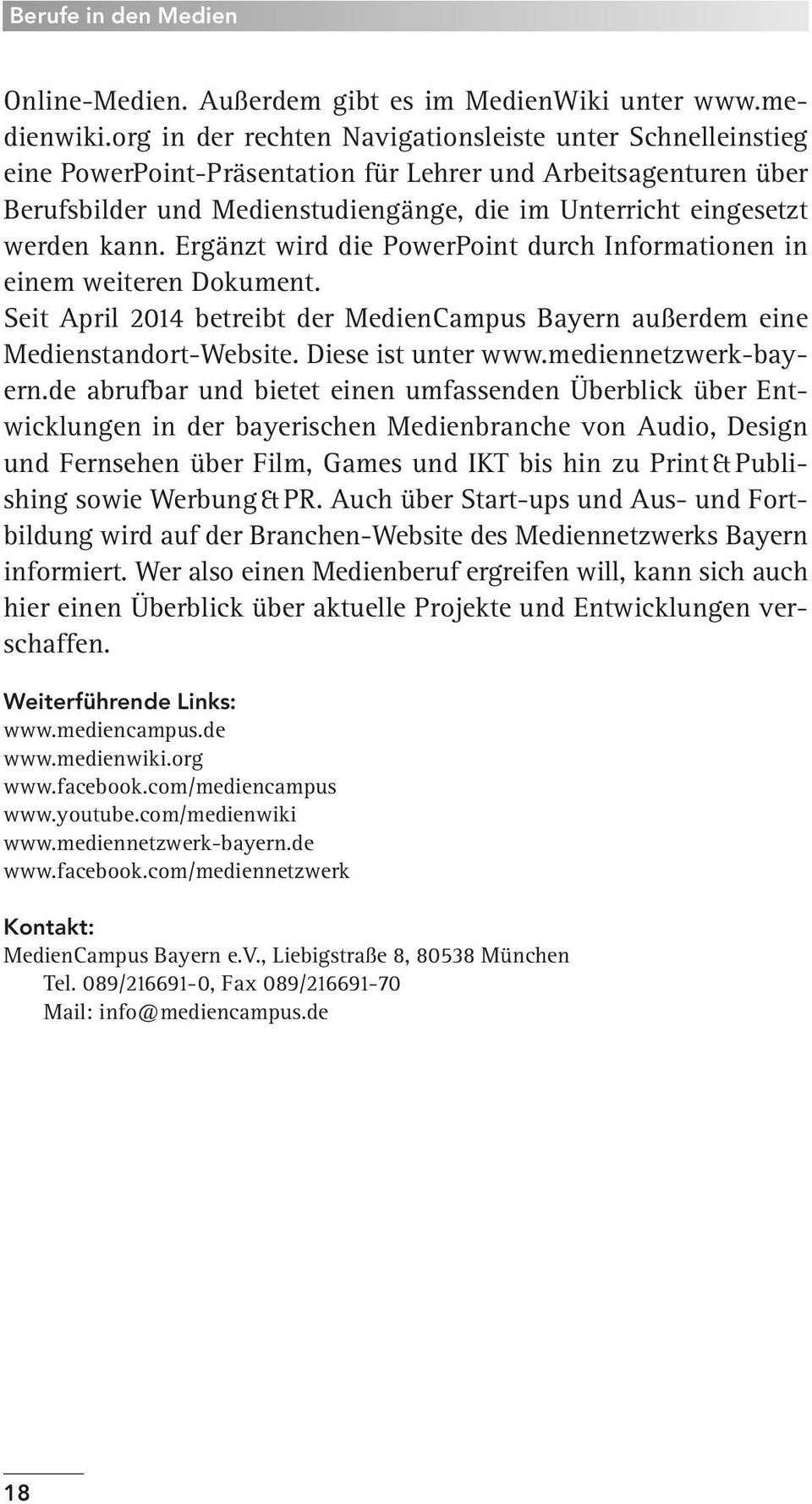 kann. Ergänzt wird die PowerPoint durch Informationen in einem weiteren Dokument. Seit April 2014 betreibt der MedienCampus Bayern außerdem eine Medienstandort-Website. Diese ist unter www.