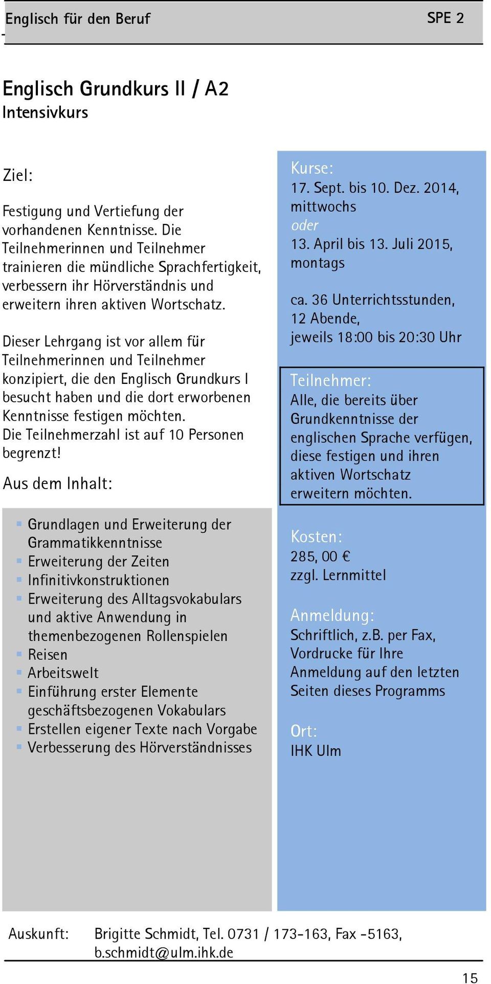 Dieser Lehrgang ist vor allem für Teilnehmerinnen und Teilnehmer konzipiert, die den Englisch Grundkurs I besucht haben und die dort erworbenen Kenntnisse festigen möchten. Personen begrenzt!