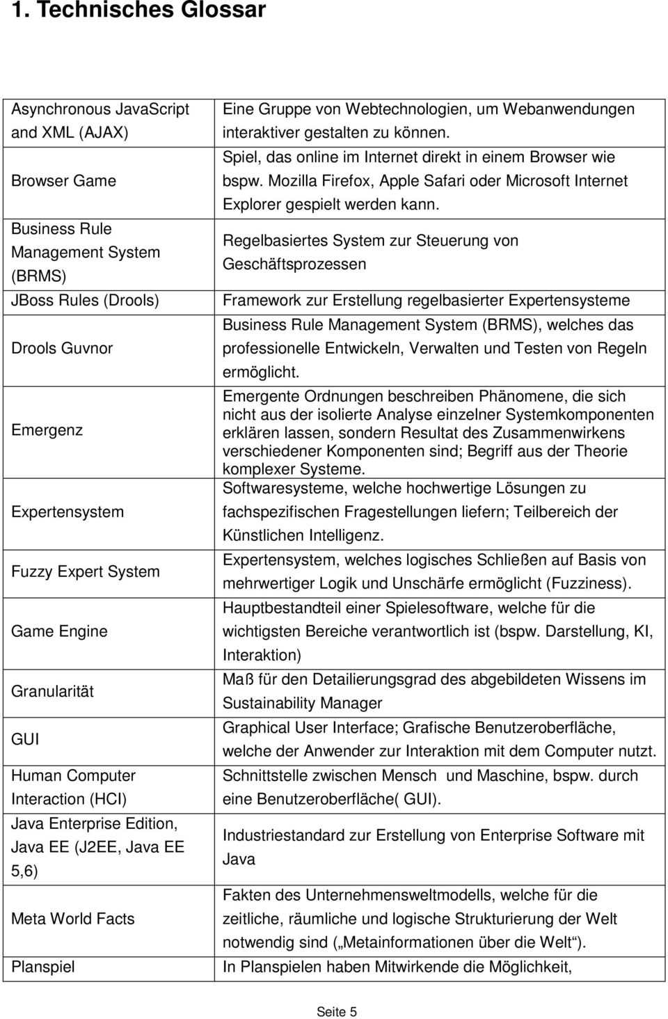 interaktiver gestalten zu können. Spiel, das online im Internet direkt in einem Browser wie bspw. Mozilla Firefox, Apple Safari oder Microsoft Internet Explorer gespielt werden kann.