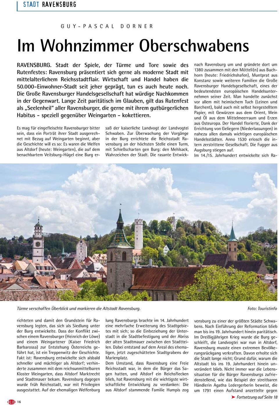 000-Einwohner-Stadt seit jeher geprägt, tun es auch heute noch. Die Große Ravensburger Handelsgesellschaft hat würdige Nachkommen in der Gegenwart.