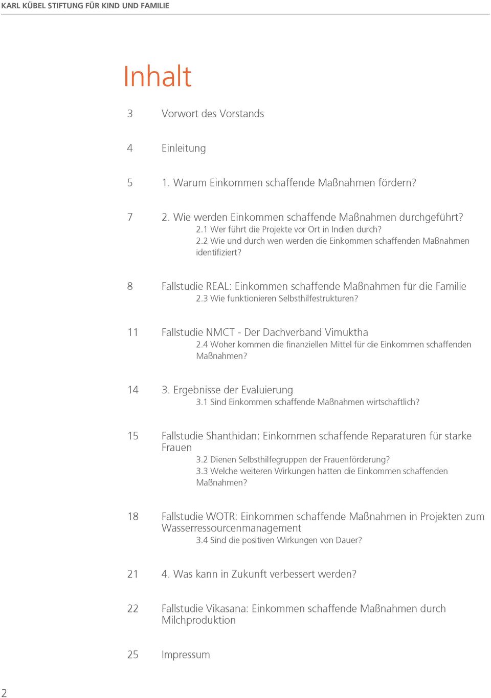 11 Fallstudie NMCT - Der Dachverband Vimuktha 2.4 Woher kommen die finanziellen Mittel für die Einkommen schaffenden Maßnahmen? 14 3. Ergebnisse der Evaluierung 3.