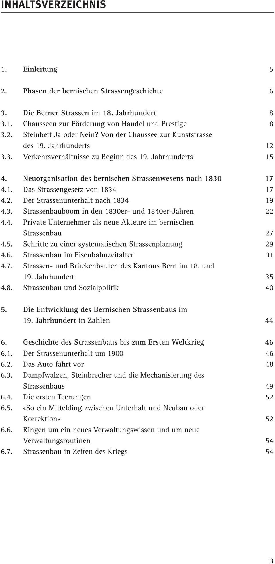 2. Der Strassenunterhalt nach 1834 19 4.3. Strassenbauboom in den 1830er- und 1840er-Jahren 22 4.4. Private Unternehmer als neue Akteure im bernischen Strassenbau 27 4.5.