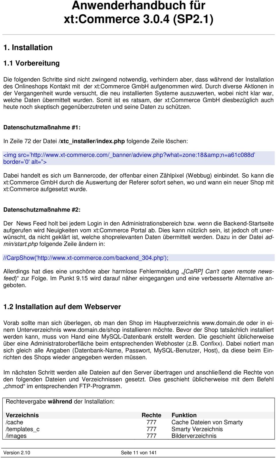 Somit ist es ratsam, der xt:commerce GmbH diesbezüglich auch heute noch skeptisch gegenüberzutreten und seine Daten zu schützen. Datenschutzmaßnahme #1: In Zeile 72 der Datei /xtc_installer/index.