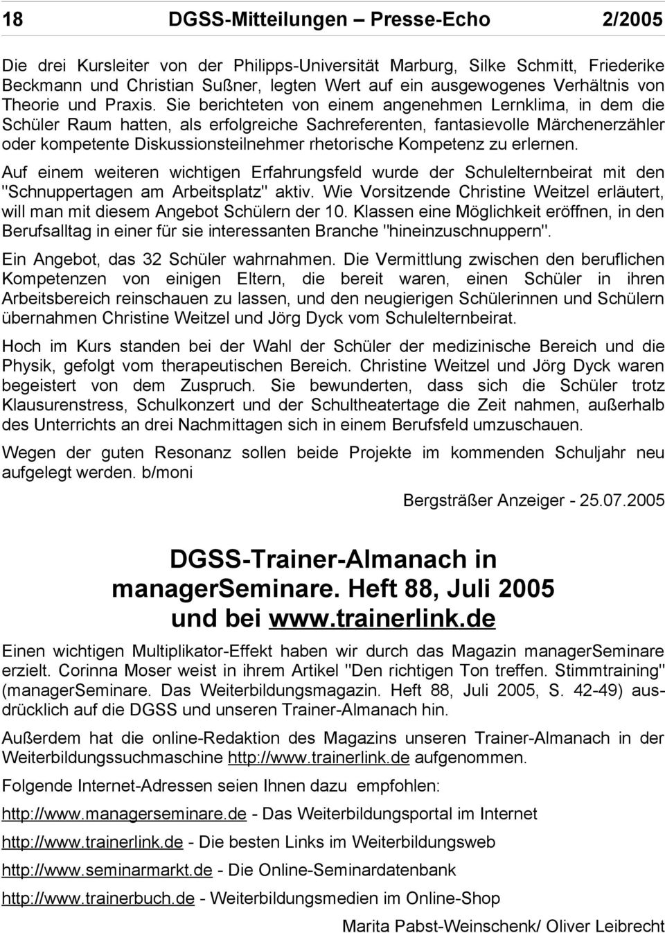 Sie berichteten von einem angenehmen Lernklima, in dem die Schüler Raum hatten, als erfolgreiche Sachreferenten, fantasievolle Märchenerzähler oder kompetente Diskussionsteilnehmer rhetorische