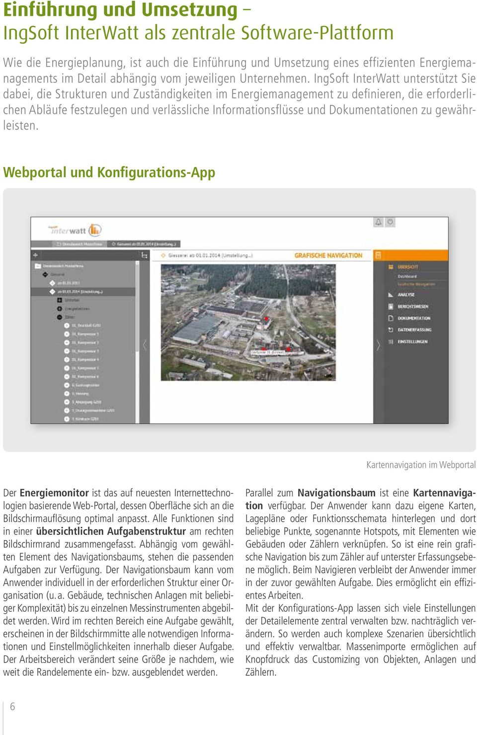 IngSoft InterWatt unterstützt Sie dabei, die Strukturen und Zuständigkeiten im Energiemanagement zu definieren, die erforderlichen Abläufe festzulegen und verlässliche Informationsflüsse und