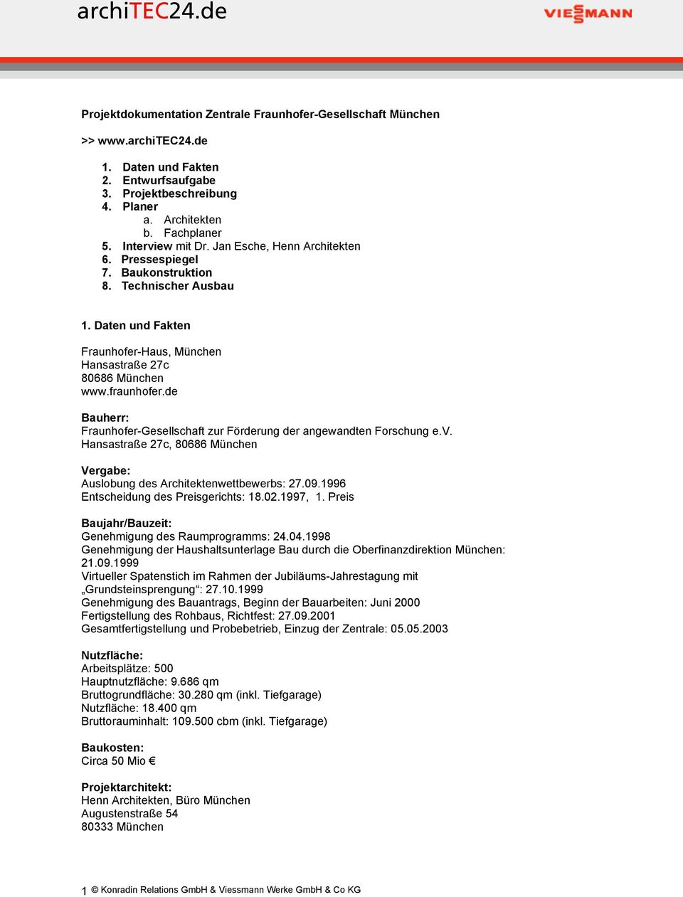 de Bauherr: Fraunhofer-Gesellschaft zur Förderung der angewandten Forschung e.v. Hansastraße 27c, 80686 München Vergabe: Auslobung des Architektenwettbewerbs: 27.09.