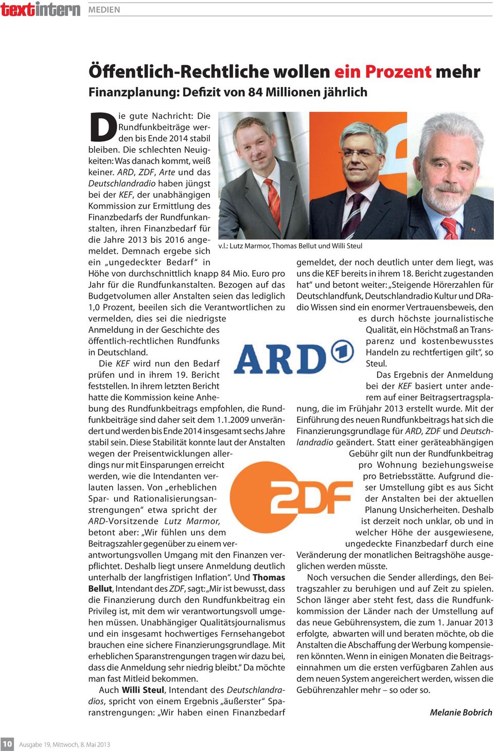 ARD, ZDF, Arte und das Deutschlandradio haben jüngst bei der KEF, der unabhängigen Kommission zur Ermittlung des Finanzbedarfs der Rundfunkanstalten, ihren Finanzbedarf für die Jahre 2013 bis 2016