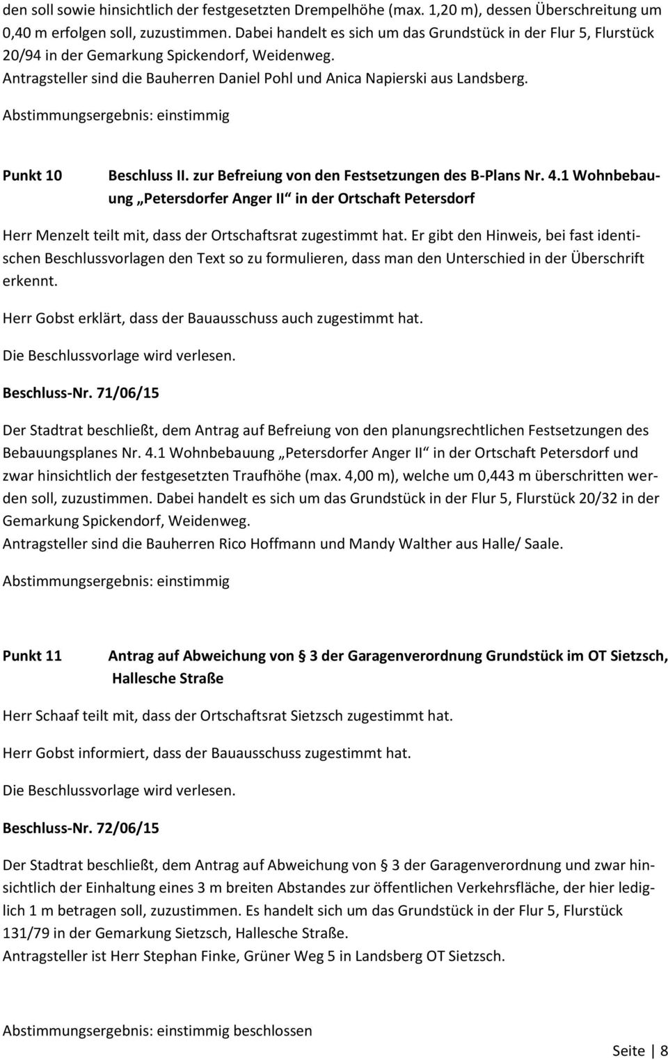 Abstimmungsergebnis: einstimmig Punkt 10 Beschluss II. zur Befreiung von den Festsetzungen des B-Plans Nr. 4.