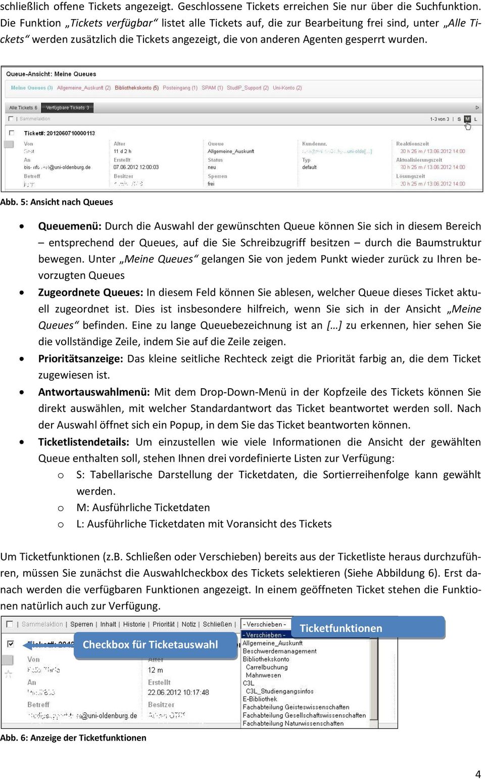 5: Ansicht nach Queues Queuemenü: Durch die Auswahl der gewünschten Queue können Sie sich in diesem Bereich entsprechend der Queues, auf die Sie Schreibzugriff besitzen durch die Baumstruktur bewegen.