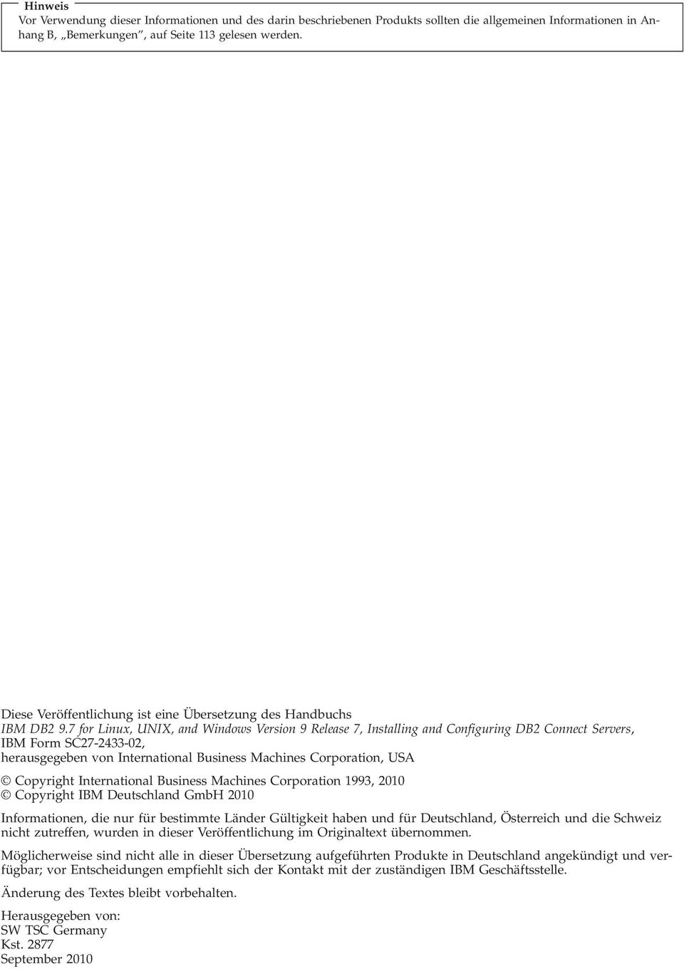 7 for Linux, UNIX, and Windows Version 9 Release 7, Installing and Configuring DB2 Connect Serers, IBM Form SC27-2433-02, herausgegeben on International Business Machines Corporation, USA Copyright