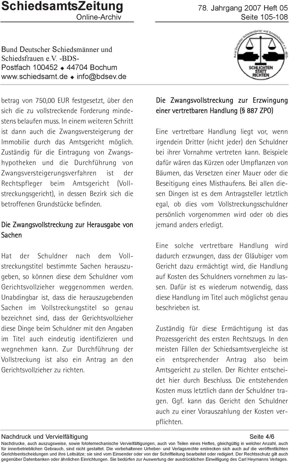 Zuständig für die Eintragung von Zwangs - hypotheken und die Durchführung von Zwangsversteigerungsverfahren ist der Rechtspfleger beim Amtsgericht (Voll - streckungs gericht), in dessen Bezirk sich