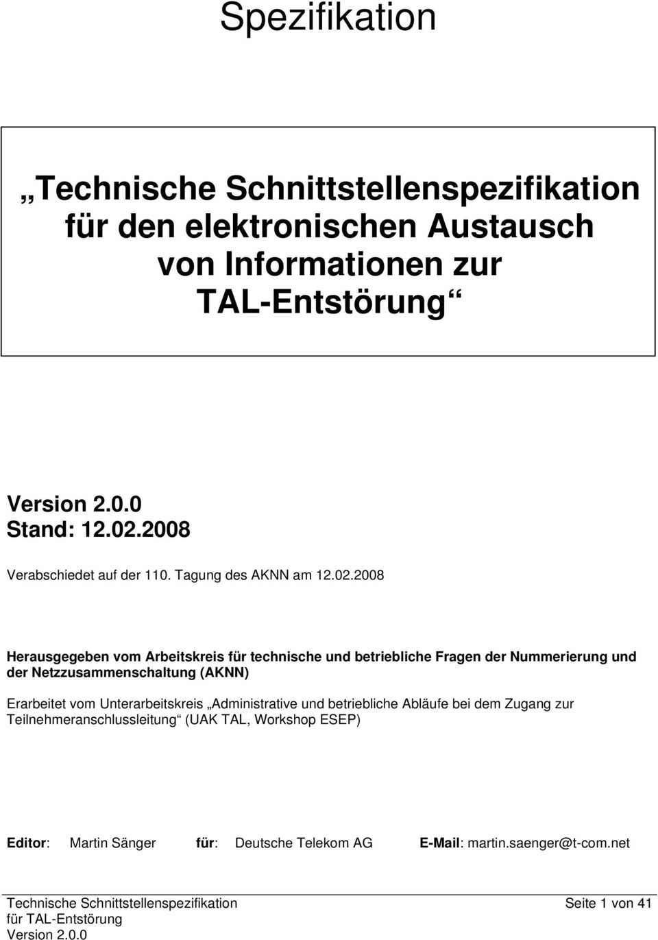 2008 Herausgegeben vom Arbeitskreis für technische und betriebliche Fragen der Nummerierung und der Netzzusammenschaltung (AKNN)