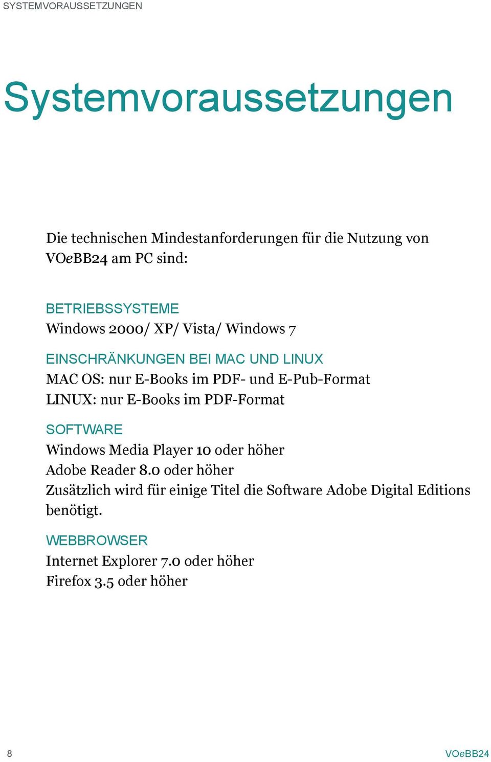 E-Pub-Format LINUX: nur E-Books im PDF-Format SOFTWARE Windows Media Player 10 oder höher Adobe Reader 8.