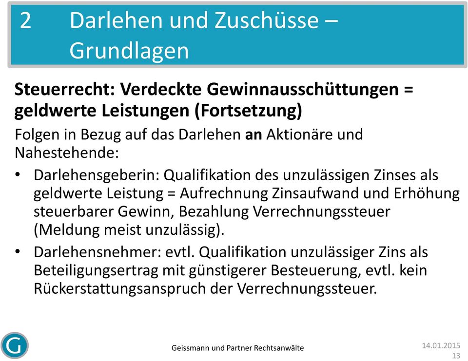 Zinsaufwand und Erhöhung steuerbarer Gewinn, Bezahlung Verrechnungssteuer (Meldung meist unzulässig). Darlehensnehmer: evtl.