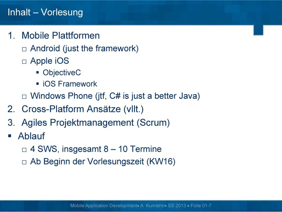 Windows Phone (jtf, C# is just a better Java) 2. Cross-Platform Ansätze (vllt.) 3.