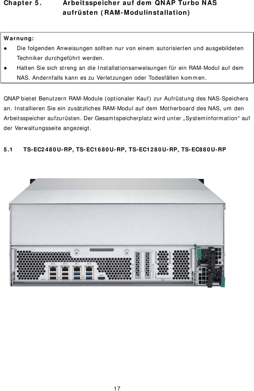 durchgeführt werden. Halten Sie sich streng an die Installationsanweisungen für ein RAM-Modul auf dem NAS. Andernfalls kann es zu Verletzungen oder Todesfällen kommen.