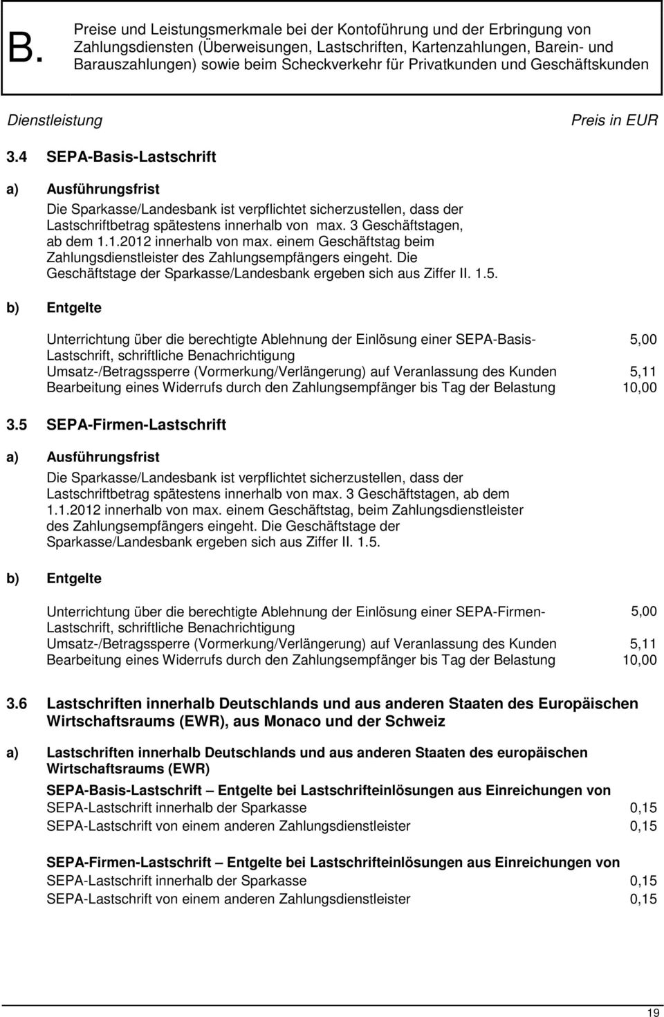 b) Entgelte Unterrichtung über die berechtigte Ablehnung der Einlösung einer SEPA-Basis- 5,00 Lastschrift, schriftliche Benachrichtigung Umsatz-/Betragssperre (Vormerkung/Verlängerung) auf