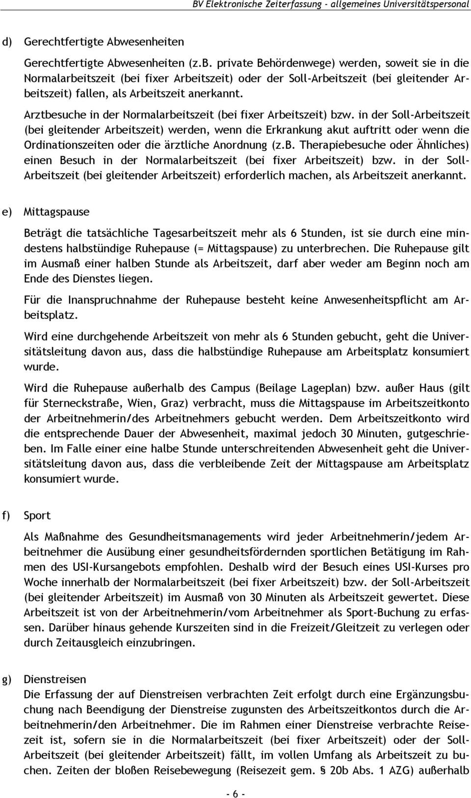 esenheiten (z.b. private Behördenwege) werden, soweit sie in die Normalarbeitszeit (bei fixer Arbeitszeit) oder der Soll-Arbeitszeit (bei gleitender Arbeitszeit) fallen, als Arbeitszeit anerkannt.