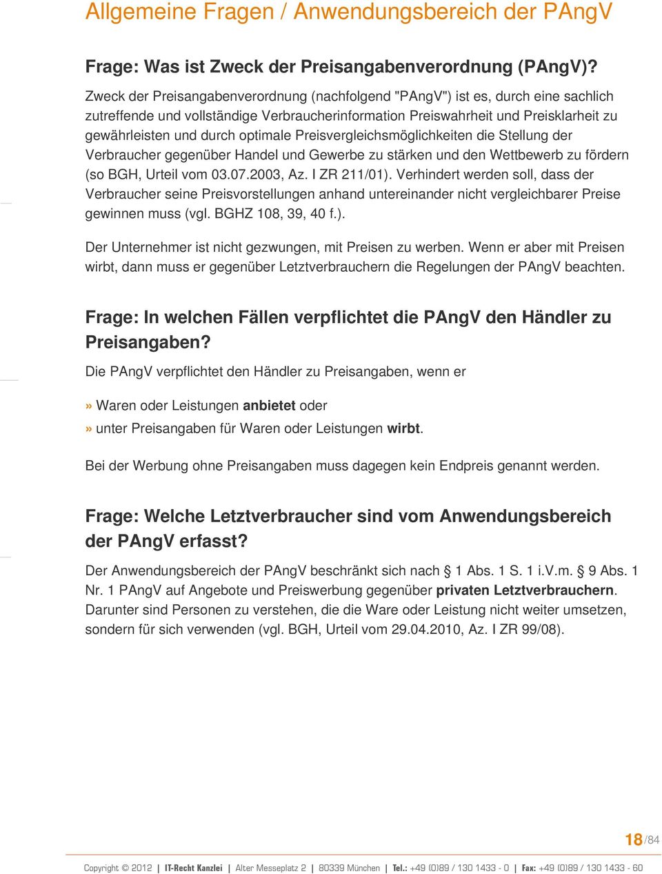 optimale Preisvergleichsmöglichkeiten die Stellung der Verbraucher gegenüber Handel und Gewerbe zu stärken und den Wettbewerb zu fördern (so BGH, Urteil vom 03.07.2003, Az. I ZR 211/01).