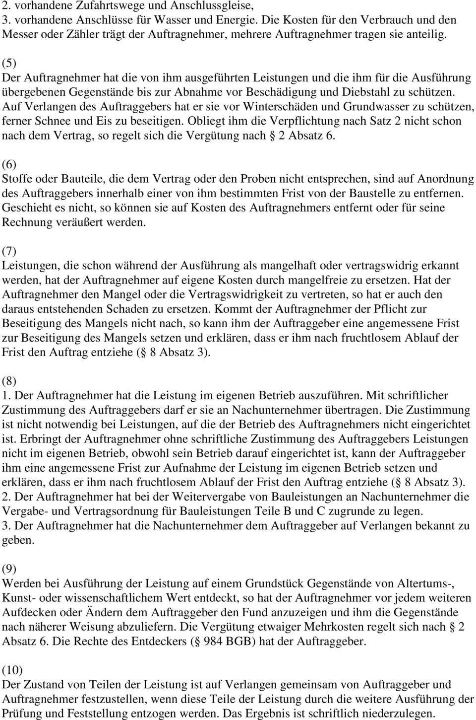 Der Auftragnehmer hat die von ihm ausgeführten Leistungen und die ihm für die Ausführung übergebenen Gegenstände bis zur Abnahme vor Beschädigung und Diebstahl zu schützen.