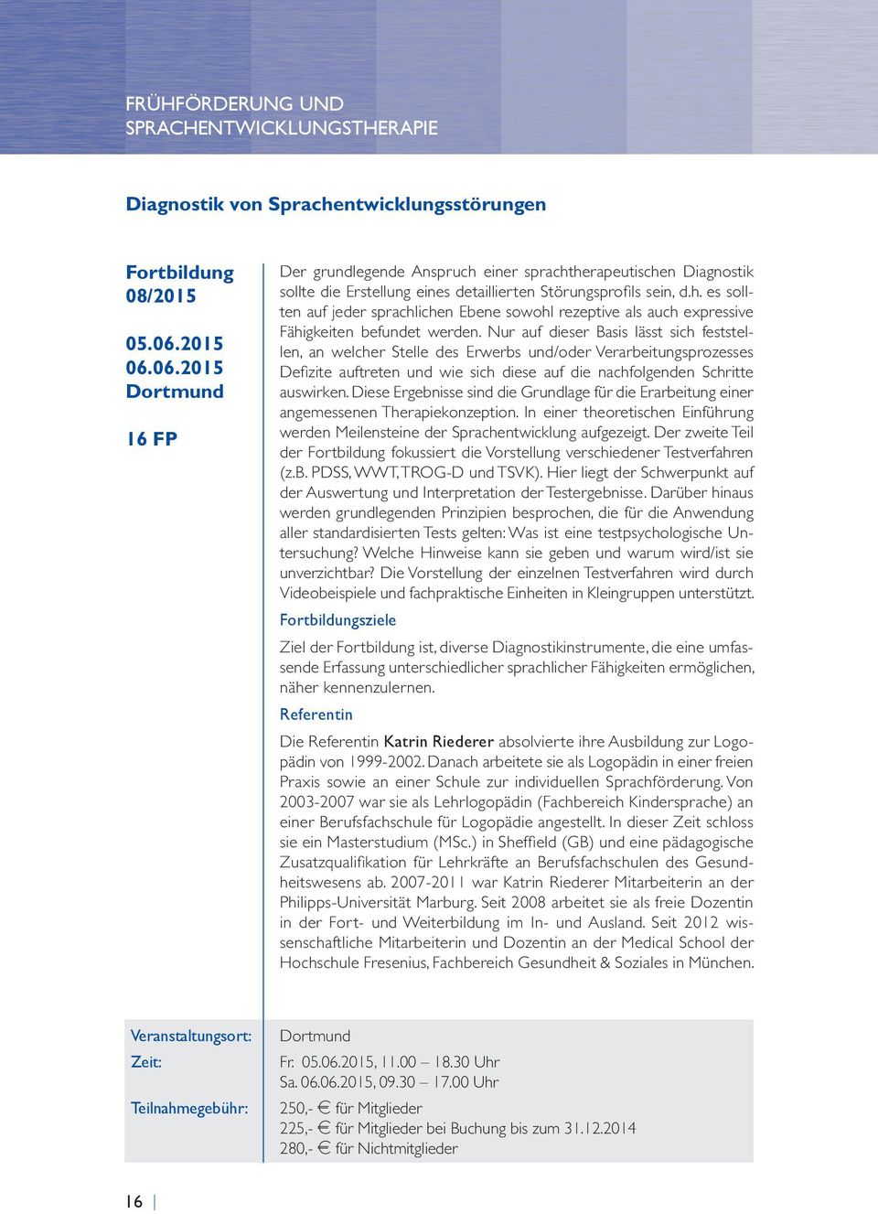 Nur auf dieser Basis lässt sich feststellen, an welcher Stelle des Erwerbs und/oder Verarbeitungsprozesses Defizite auftreten und wie sich diese auf die nachfolgenden Schritte auswirken.