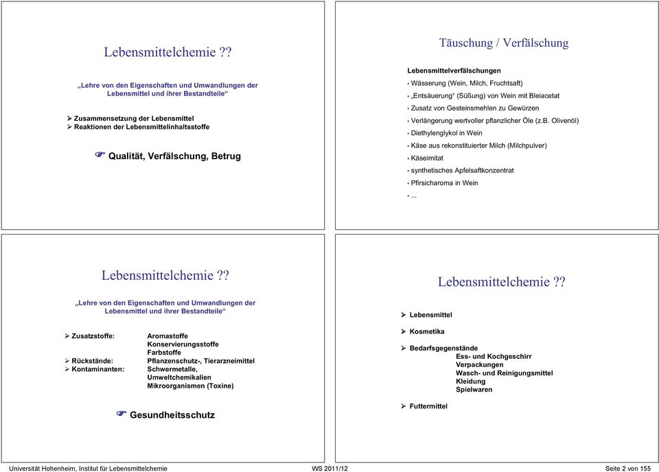 Täuschung / Verfälschung Lebensmittelverfälschungen Wässerung (Wein, Milch, Fruchtsaft) Entsäuerung (Süßung) von Wein mit Bleiacetat Zusatz von Gesteinsmehlen zu Gewürzen Verlängerung wertvoller