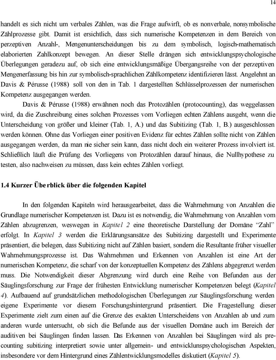 An dieser Stelle drängen sich entwicklungspsychologische Überlegungen geradezu auf, ob sich eine entwicklungsmäßige Übergangsreihe von der perzeptiven Mengenerfassung bis hin zur