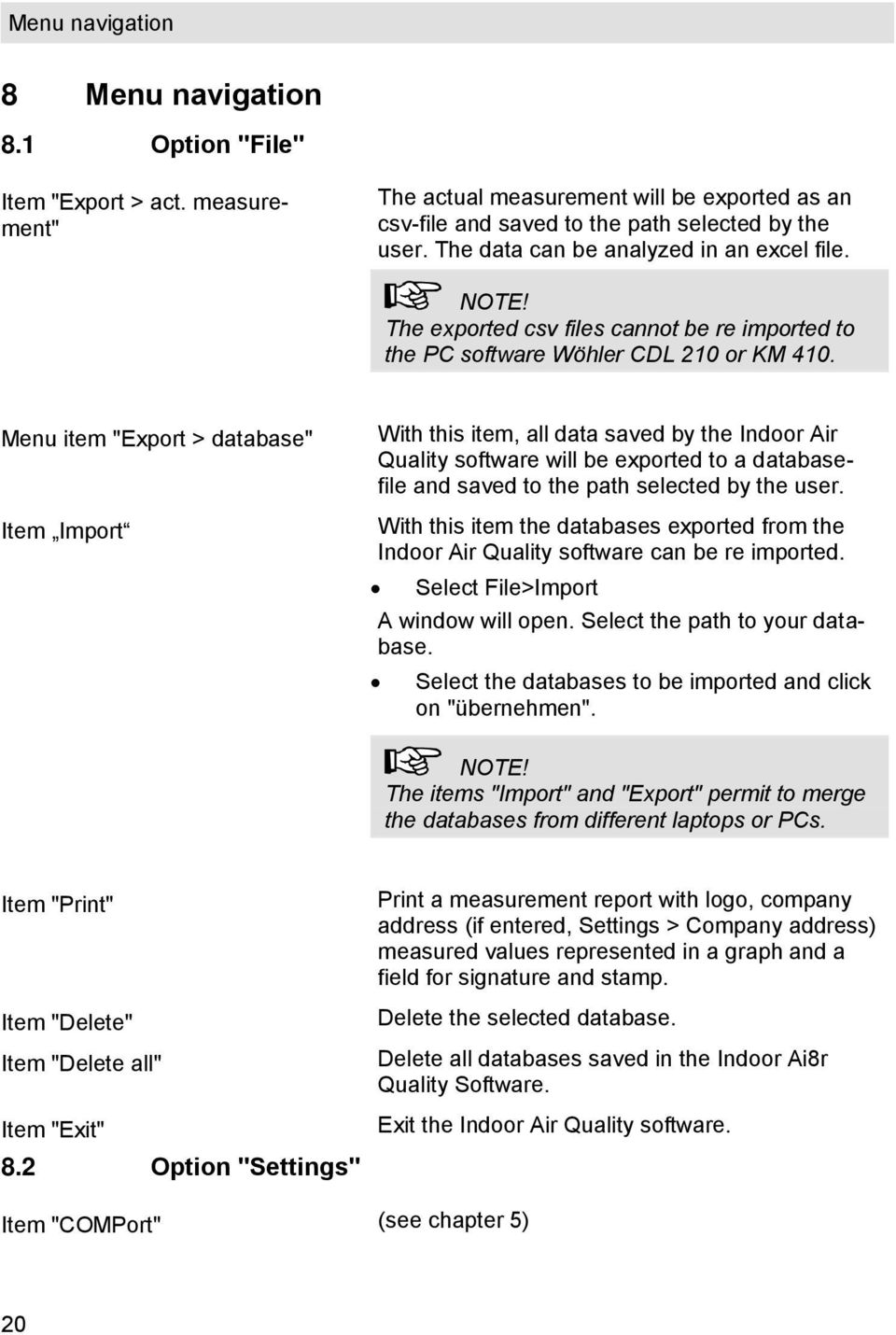 Menu item "Export > database" Item Import With this item, all data saved by the Indoor Air Quality software will be exported to a databasefile and saved to the path selected by the user.