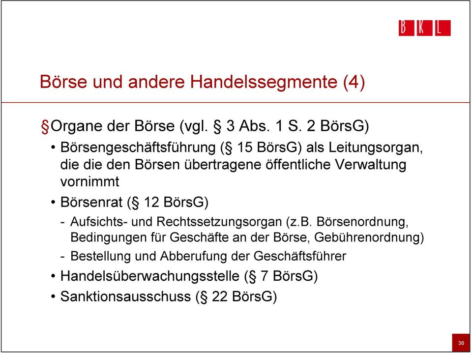 Verwaltung vornimmt Börsenrat ( 12 BörsG) -Aufsichts- und Rechtssetzungsorgan (z.b.