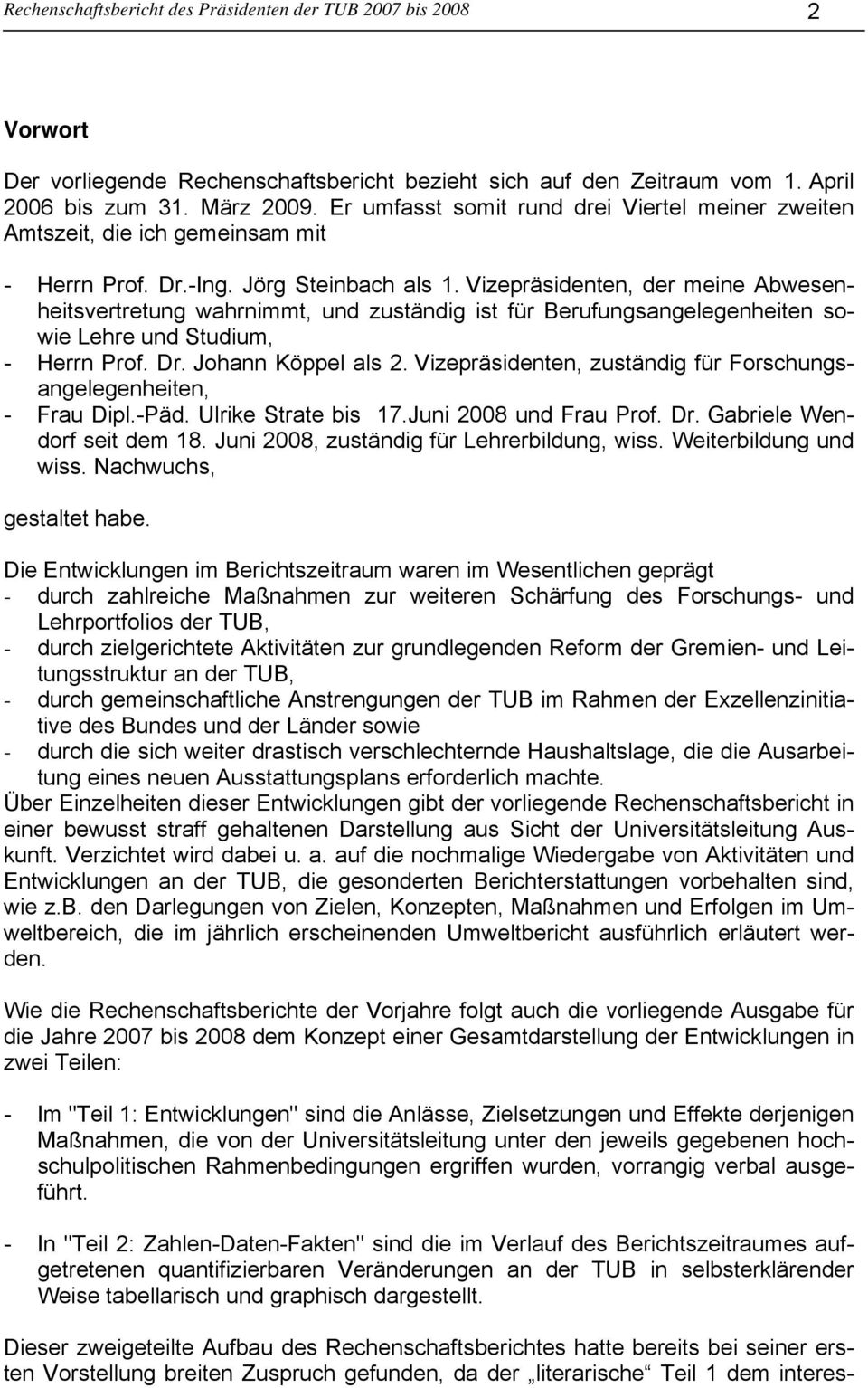 Vizepräsidenten, der meine Abwesenheitsvertretung wahrnimmt, und zuständig ist für Berufungsangelegenheiten sowie Lehre und Studium, - Herrn Prof. Dr. Johann Köppel als 2.