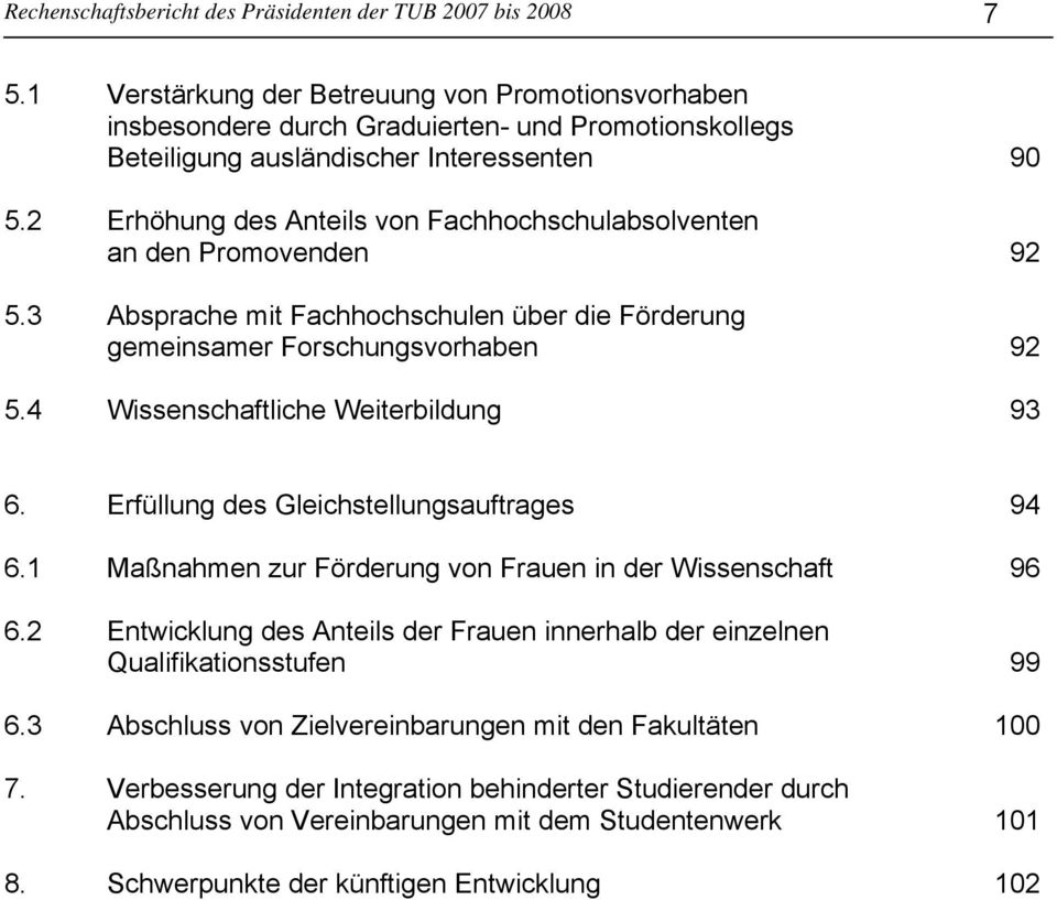 2 Erhöhung des Anteils von Fachhochschulabsolventen an den Promovenden 92 5.3 Absprache mit Fachhochschulen über die Förderung gemeinsamer Forschungsvorhaben 92 5.