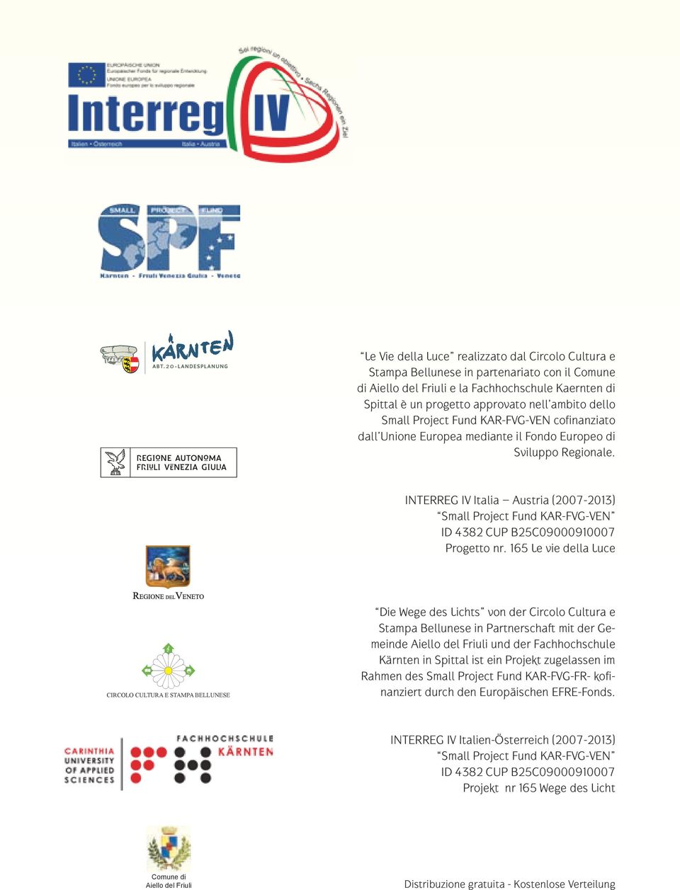 INTERREG IV Italia Austria (2007-2013) Small Project Fund KAR-FVG-VEN ID 4382 CUP B25C09000910007 Progetto nr.